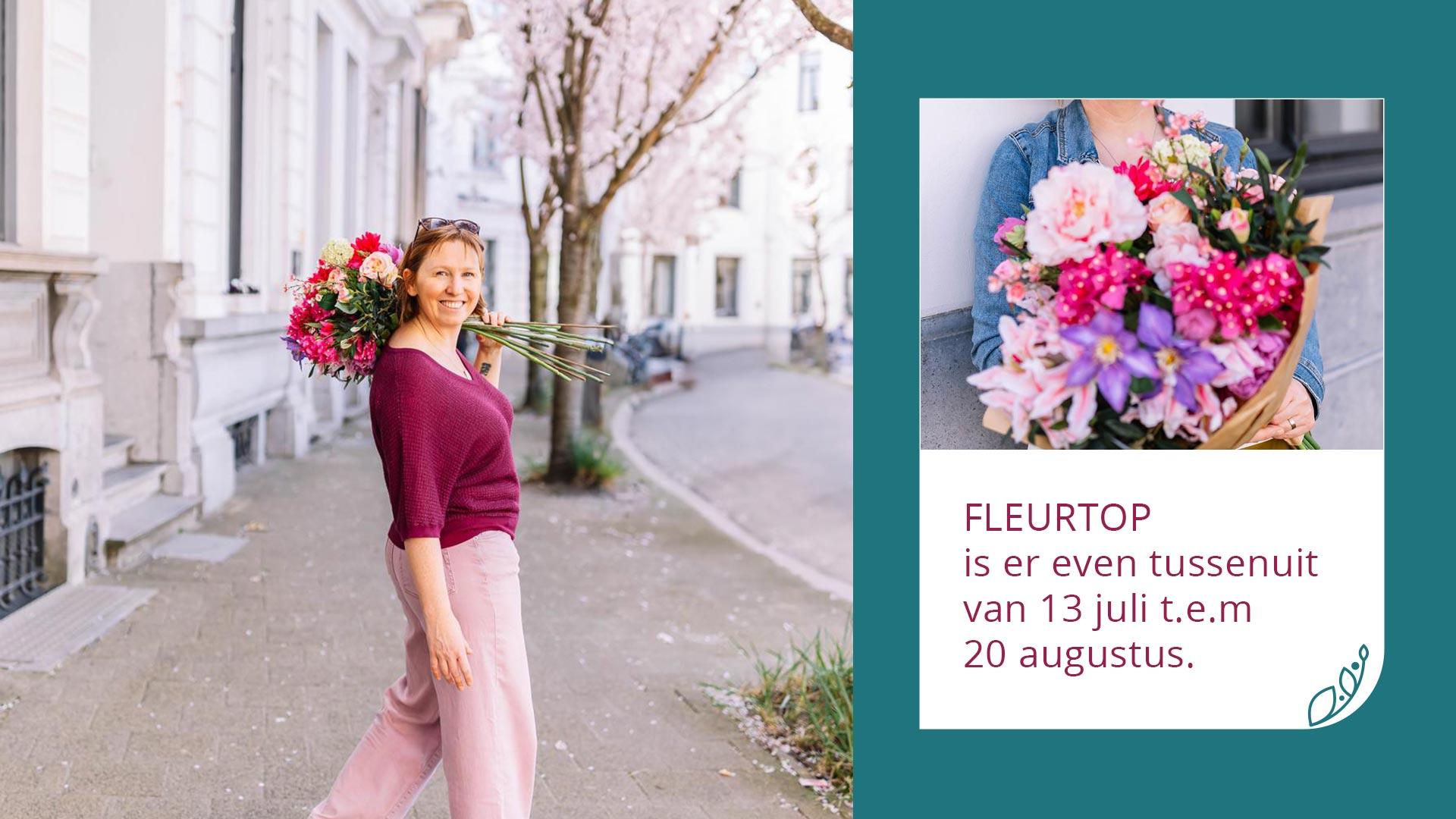 Fleurtop is er even tussenuit Fleurtop is er even tussenuit van 13 juli tot en met 20 augustus 2025